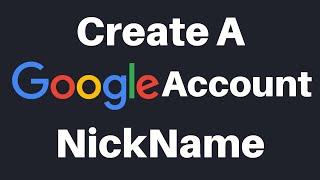 How To Create A Google Account Nickname