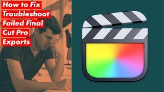 FINAL CUT PRO 2021 M1 - How to Troubleshoot & Fix Failed EXPORTS