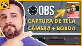 OBS Studio - Cenas e Fontes Para Capturar Tela com Câmera e Borda