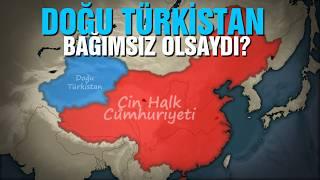 Doğu Türkistan Bağımsız Olsaydı? | Ne Olurdu?