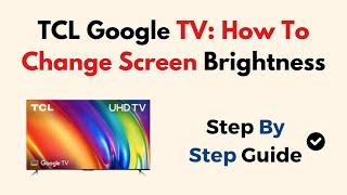 TCL Google TV:  How To Change Screen Brightness