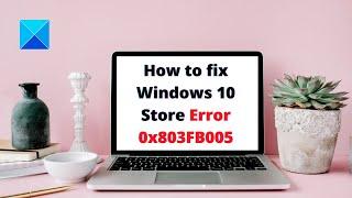 How to fix Windows 10 Store Error 0x803FB005