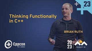 Thinking Functionally in C++ - Brian Ruth - CppCon 2023