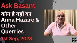 Ask Basant : कौन है यहाँ का Anna Hazare & Other Querries ?