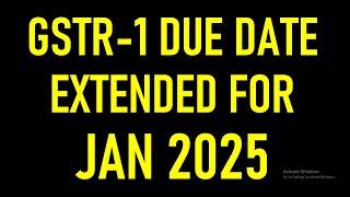 GSTR-1 DUE DATE EXTENDED FOR JAN 2025