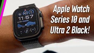 Apple Watch Series 10 and Ultra 2 Black // All The Details!