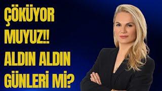 Çöküyor muyuz!! Aldın aldın günleri mi?