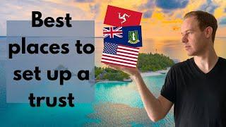 How to Choose the BEST COUNTRY to Set Up a Trust (2021)