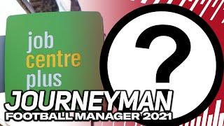 THE JOB HUNT BEGINS!! FOOTBALL MANAGER 2021 | Journeyman Career Ep1