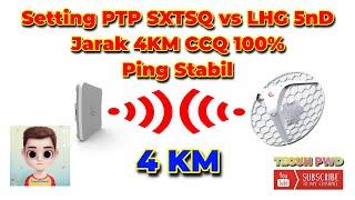 Setting PTP Mikrotik SXTSQ vs LHG 5nD Jarak 4KM CCQ 100% Ping Stabil