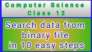 Searching data in binary file Python Class 12 in easy steps | File handling Class 12 CS