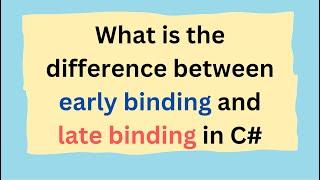 What is the difference between early binding and late binding in C#