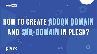 How to create Addon Domain and Sub-domain in Plesk? | MilesWeb