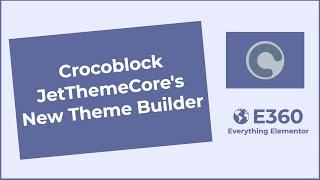 Crocoblock JetThemeCore's New Theme Builder
