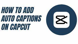 how to add captions on capcut,how to add auto captions on capcut
