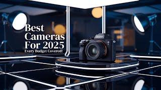 The Best Camera for Every Budget: 2025 Edition