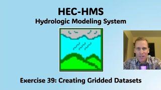 HEC HMS Exercise 39 - Creating Gridded Datasets