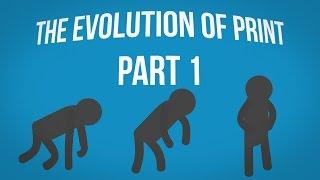 The Evolution of Print Part 1