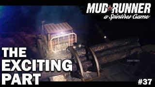 The Exciting Part | Spintires: MudRunner Hardcore #37