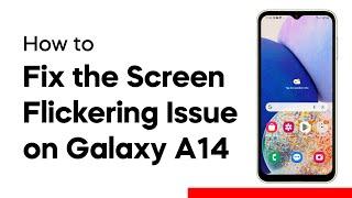 2 Easy Ways To Fix Samsung Galaxy A14 Screen Flickering Issue