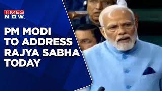 PM Modi To Address Rajya Sabha Today | 'Dedicated Life For Bharat Seva': PM Slams Opp In Lok Sabha