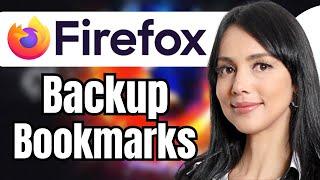 How to Backup Firefox Bookmarks and Passwords