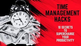 Time Management Hacks: 10 Secrets to Supercharge Your Productivity #TimeManagementHacks