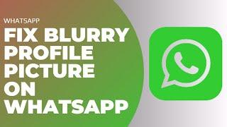 How to Fix Blurry Profile Picture on Whatsapp !! Fix Blurry Profile Picture on Whatsapp 2023