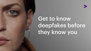 Get to know deepfakes before they know you