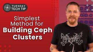 Tuesday Tech Tip - The Simplest Way to Build a Ceph Cluster