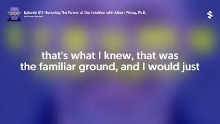 Episode 611: Honoring The Power of Our Intuition with Albert Wong, Ph.D.