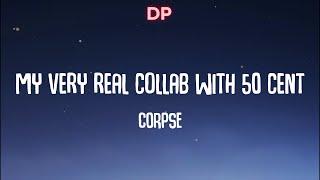 CORPSE - My very real collab with 50 cent (Lyrics)