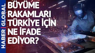 Büyüme Rakamları Açıklandı! Rakamlar Türkiye Ekonomosi İçin Ne İfade Ediyor? Murat Üzel Aktardı