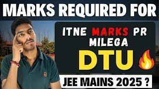 Marks Required For DTU In JEE 2025  | Marks Required For Get Admission In DTU ? #dtu #jee2025