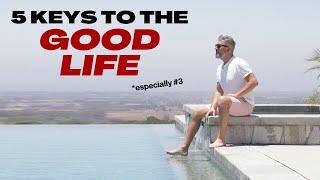 5 KEYS To Start Living The GOOD LIFE!