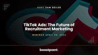 TikTok Ads: The Future of Recruitment Marketing — Webinar