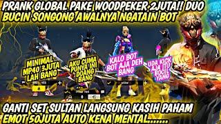 PRANK GLOBAL PAKE WOODPEKER 2JUTA DUO BUCIN SONGONG AWALNYA NGATAIN BOT!! KASIB PAHAM EMOT 50JUTA