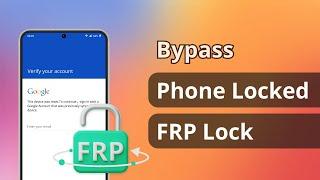 How to Bypass Phone Locked FRP Lock? [3 Ways] 2024