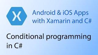 Building apps with Xamarin & C# Tutorial 5 - Conditional programming in C#