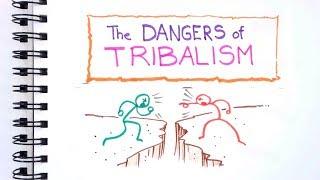 The Dangers of Tribalism