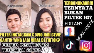 FILTER INSTAGRAM COWO JADI CEWE CANTIK YANG LAGI VIRAL DI TIKTOK?