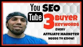 Youtube Seo:  3 Buyer Keywords Every Affiliate Marketer Needs To Know!