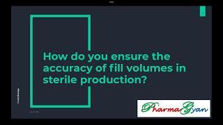 How do you ensure the accuracy of fill volumes in sterile production?