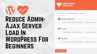 How To Reduce Admin-Ajax Server Load In WordPress For Beginners - Heartbeat Control 