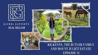 Kilkenny, the Butler Family and Mount Juliet Estate  | Rachel Gaffney's Real Ireland - Ep.16