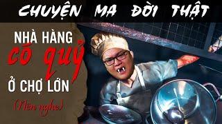 [TẬP 1798] Chuyện Ma Có Thật : NHÀ HÀNG CÓ QUỶ Ở CHỢ LỚN