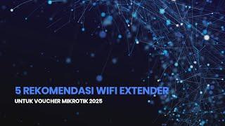 5 Rekomendasi Wi-Fi Extender Terbaik untuk Voucher MikroTik 2025 - Solusi Jaringan Cepat & Stabil