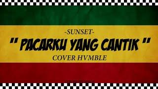 Pacarku Yang Cantik - Sunset | REGGAE COVER HVMBLE