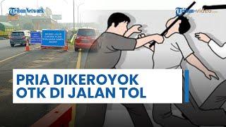 Senggolan Mobil, Pria & Sopir Dikeroyok & Diseret Sekelompok Orang Tak Dikenal di Tol Jakarta-Merak