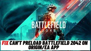 How to Fix Fix Can't Preload Battlefield 2042 On Origin/EA App There's A Problem With Your Download